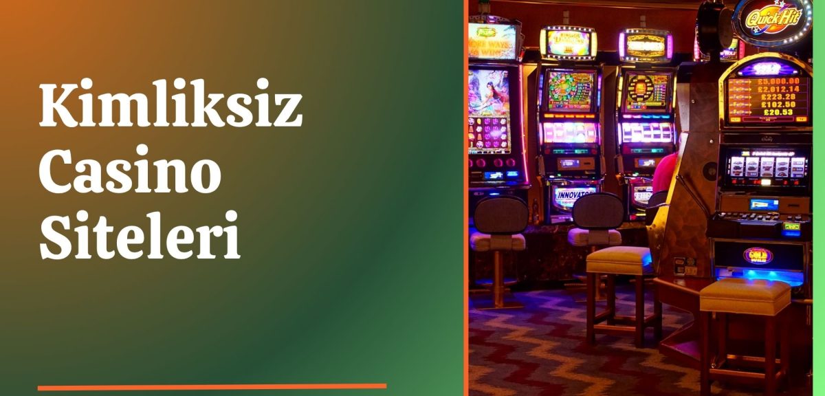 Kimliksiz Casino Siteleri: Anonim Üyelik Avantajları Sunan Siteler!